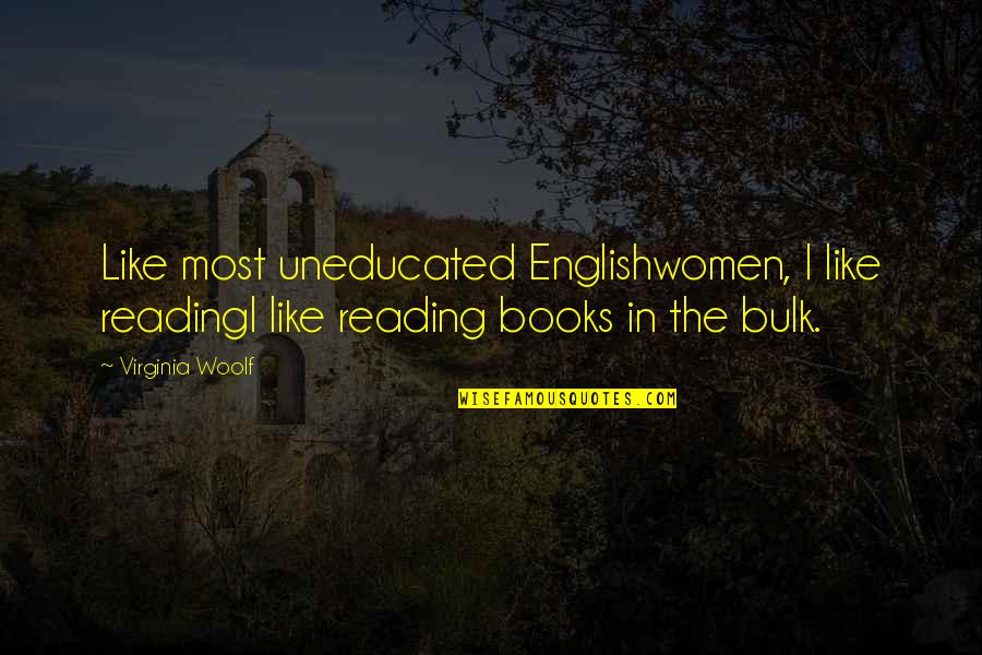 Helmholtz Psychology Quotes By Virginia Woolf: Like most uneducated Englishwomen, I like readingI like