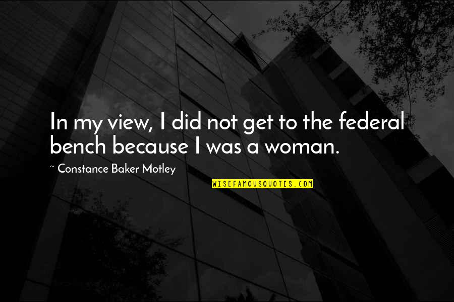 Helmig Makelaardij Quotes By Constance Baker Motley: In my view, I did not get to