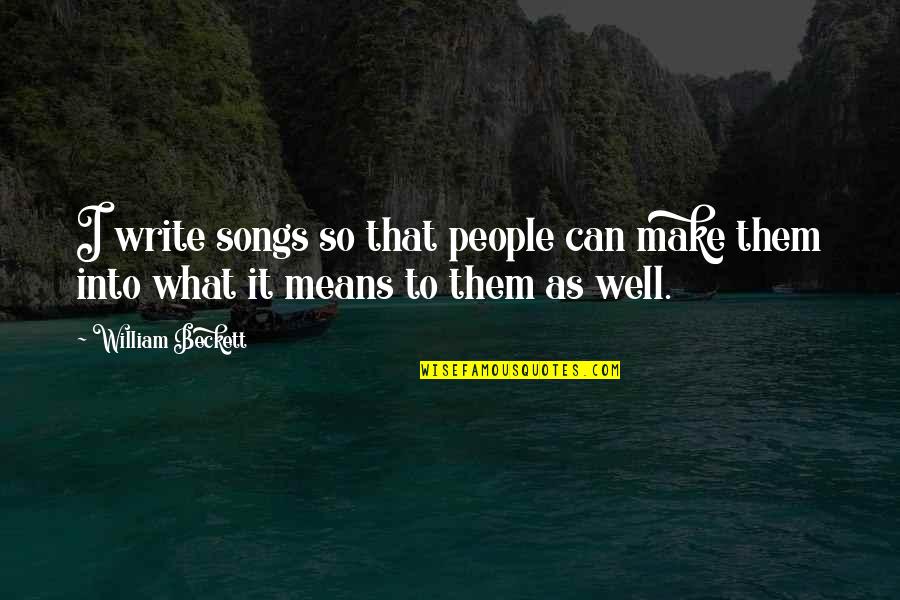 Helminski Ancestry Quotes By William Beckett: I write songs so that people can make