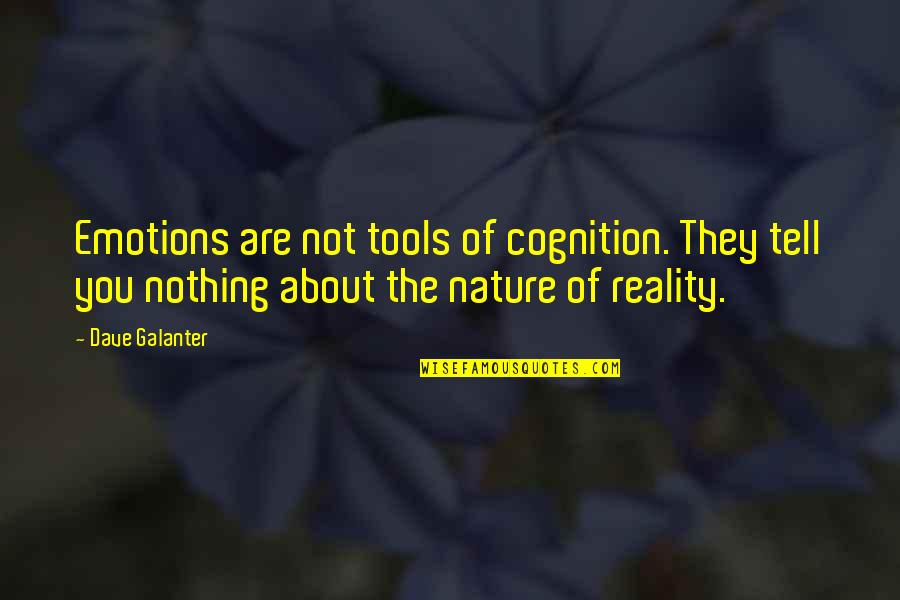 Helmis Japanese Quotes By Dave Galanter: Emotions are not tools of cognition. They tell