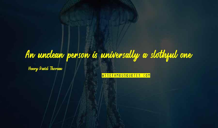 Helmkasuaris Quotes By Henry David Thoreau: An unclean person is universally a slothful one.