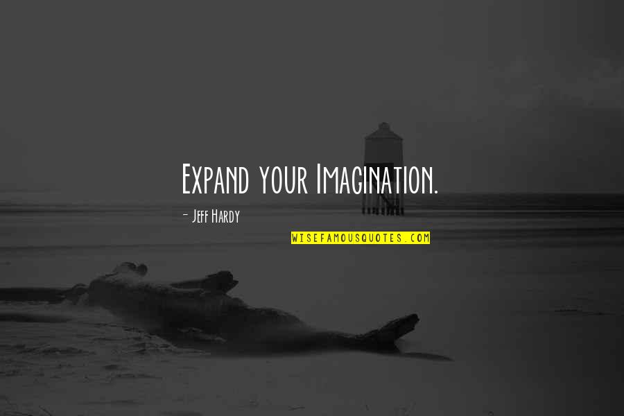 Helmlingen Quotes By Jeff Hardy: Expand your Imagination. Helmlingen Quotes By Jeff Hardy: Expand your Imagination.