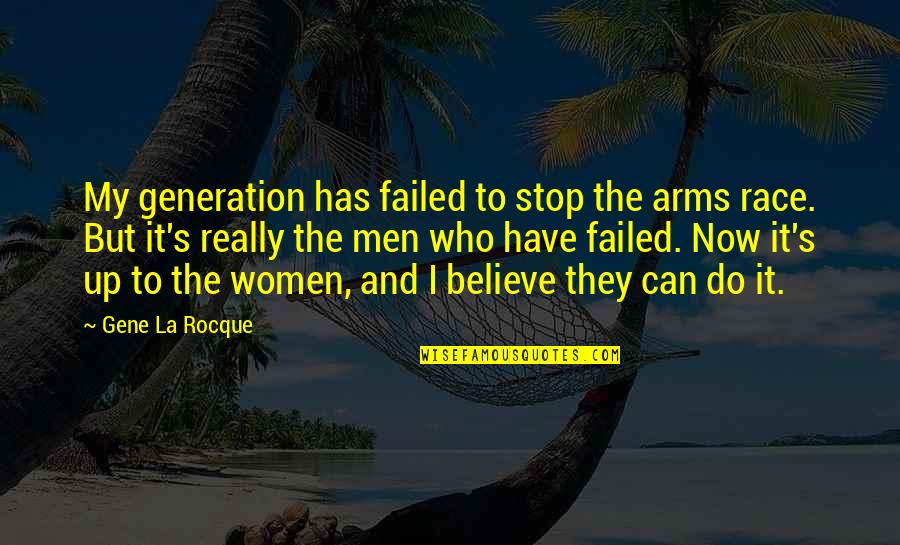 Helmore Farm Quotes By Gene La Rocque: My generation has failed to stop the arms Helmore Farm Quotes By Gene La Rocque: My generation has failed to stop the arms