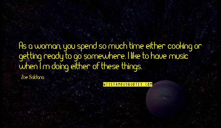 Helmores Quotes By Zoe Saldana: As a woman, you spend so much time Helmores Quotes By Zoe Saldana: As a woman, you spend so much time