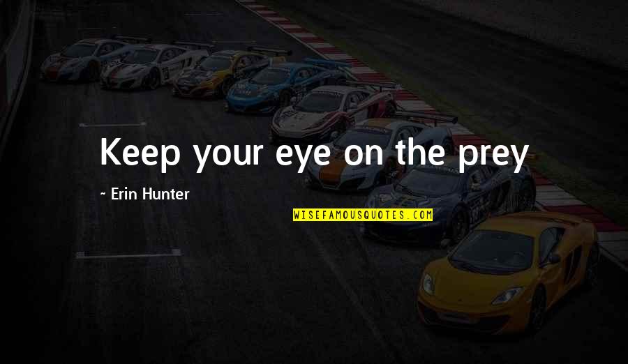 Helmreich Alien Quotes By Erin Hunter: Keep your eye on the prey Helmreich Alien Quotes By Erin Hunter: Keep your eye on the prey