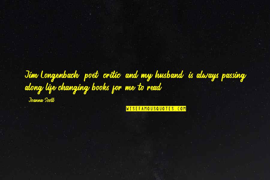 Helmreich Alien Quotes By Joanna Scott: Jim Longenbach, poet, critic, and my husband, is Helmreich Alien Quotes By Joanna Scott: Jim Longenbach, poet, critic, and my husband, is