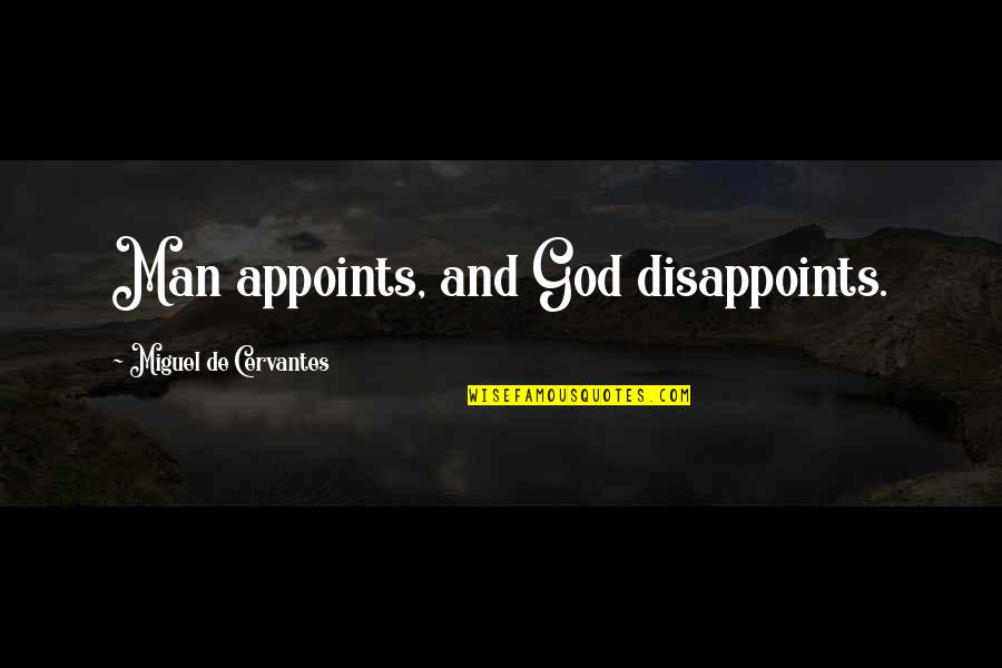 Helmrich Eberhard Quotes By Miguel De Cervantes: Man appoints, and God disappoints.