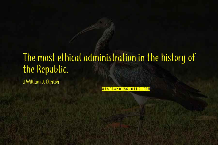 Helmrich Payne Quotes By William J. Clinton: The most ethical administration in the history of