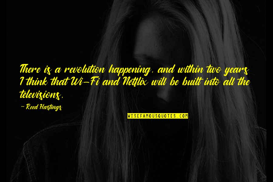Helms Manual Quotes By Reed Hastings: There is a revolution happening, and within two