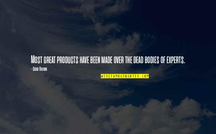 Helmsmans Place Quotes By David Brown: Most great products have been made over the