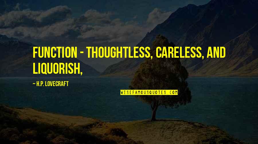 Helmsmans Place Quotes By H.P. Lovecraft: function - thoughtless, careless, and liquorish, Helmsmans Place Quotes By H.P. Lovecraft: function - thoughtless, careless, and liquorish,