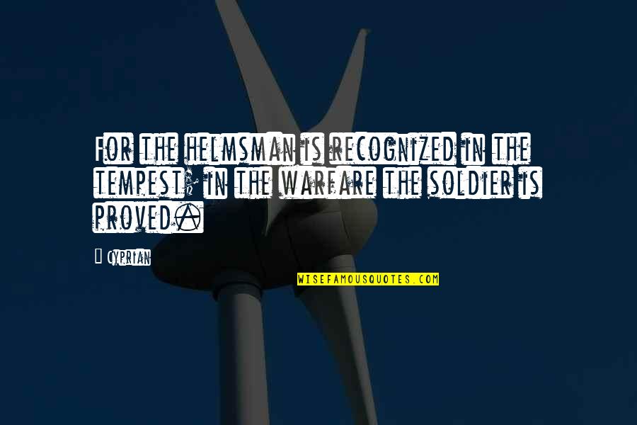 Helmsman's Quotes By Cyprian: For the helmsman is recognized in the tempest;