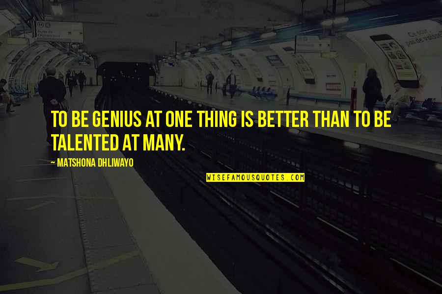 Helmstaedter Quotes By Matshona Dhliwayo: To be genius at one thing is better Helmstaedter Quotes By Matshona Dhliwayo: To be genius at one thing is better
