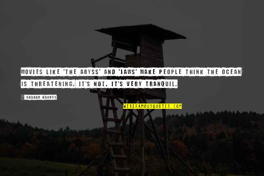 Helmstetter Shad Quotes By Graham Hawkes: Movies like 'The Abyss' and 'Jaws' make people Helmstetter Shad Quotes By Graham Hawkes: Movies like 'The Abyss' and 'Jaws' make people