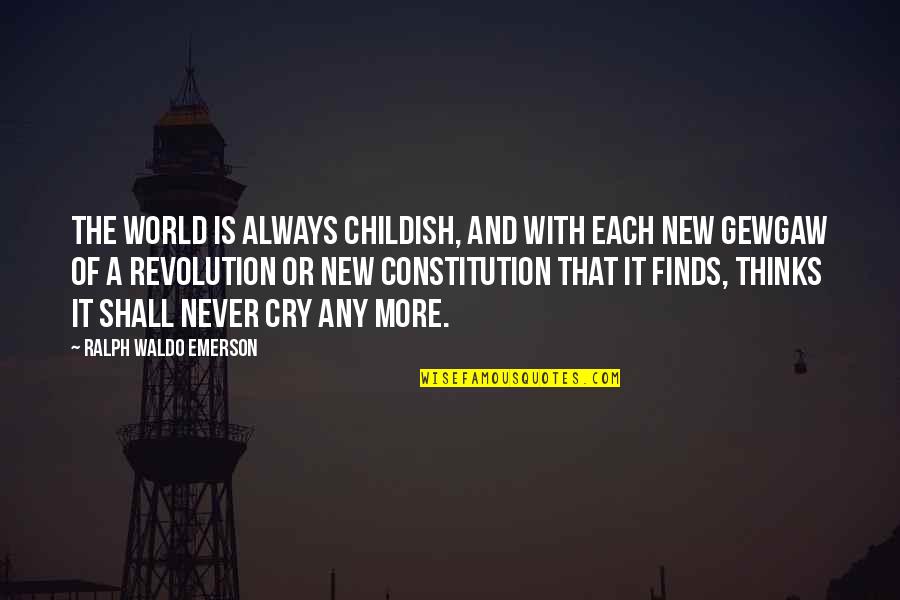 Helmus Group Quotes By Ralph Waldo Emerson: The world is always childish, and with each Helmus Group Quotes By Ralph Waldo Emerson: The world is always childish, and with each