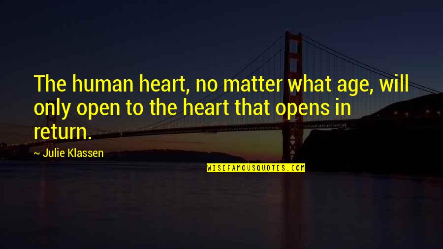 Helmus Joann Quotes By Julie Klassen: The human heart, no matter what age, will Helmus Joann Quotes By Julie Klassen: The human heart, no matter what age, will