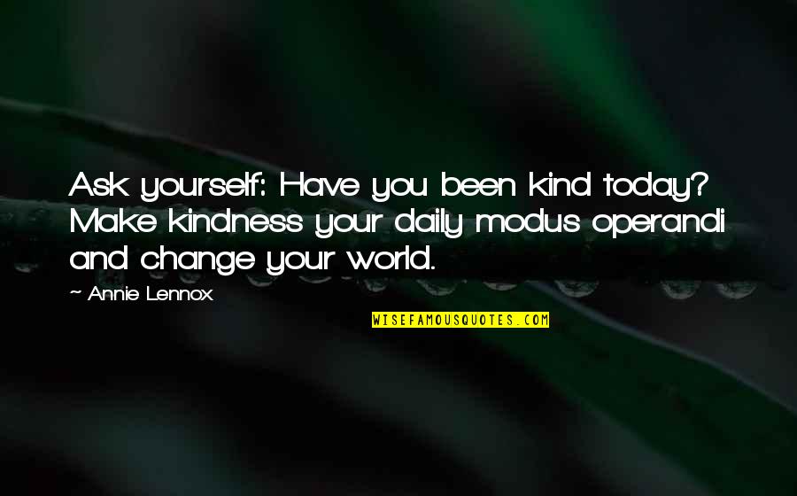 Helmus Optical Quotes By Annie Lennox: Ask yourself: Have you been kind today? Make Helmus Optical Quotes By Annie Lennox: Ask yourself: Have you been kind today? Make