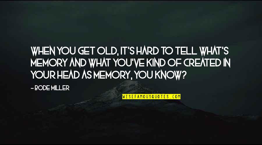 Helmus Optical Quotes By Bode Miller: When you get old, it's hard to tell Helmus Optical Quotes By Bode Miller: When you get old, it's hard to tell
