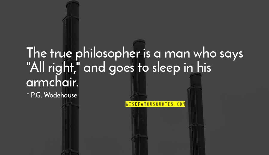 Helmus Transcription Quotes By P.G. Wodehouse: The true philosopher is a man who says