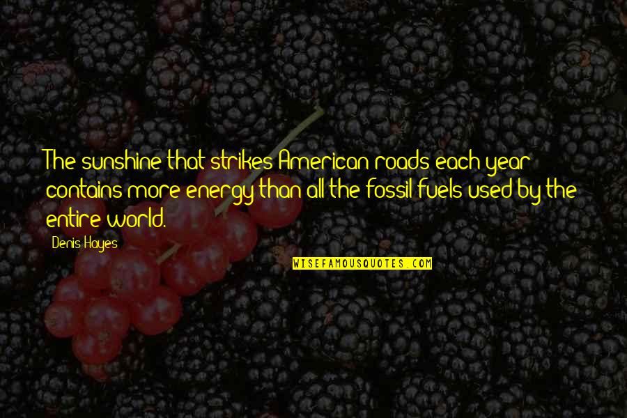 Helmusabank Quotes By Denis Hayes: The sunshine that strikes American roads each year Helmusabank Quotes By Denis Hayes: The sunshine that strikes American roads each year