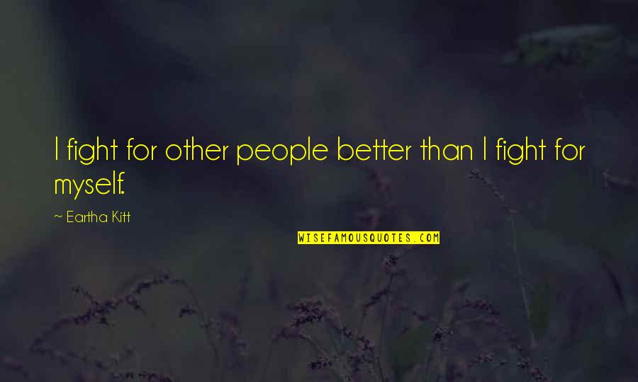 Helmusabank Quotes By Eartha Kitt: I fight for other people better than I Helmusabank Quotes By Eartha Kitt: I fight for other people better than I