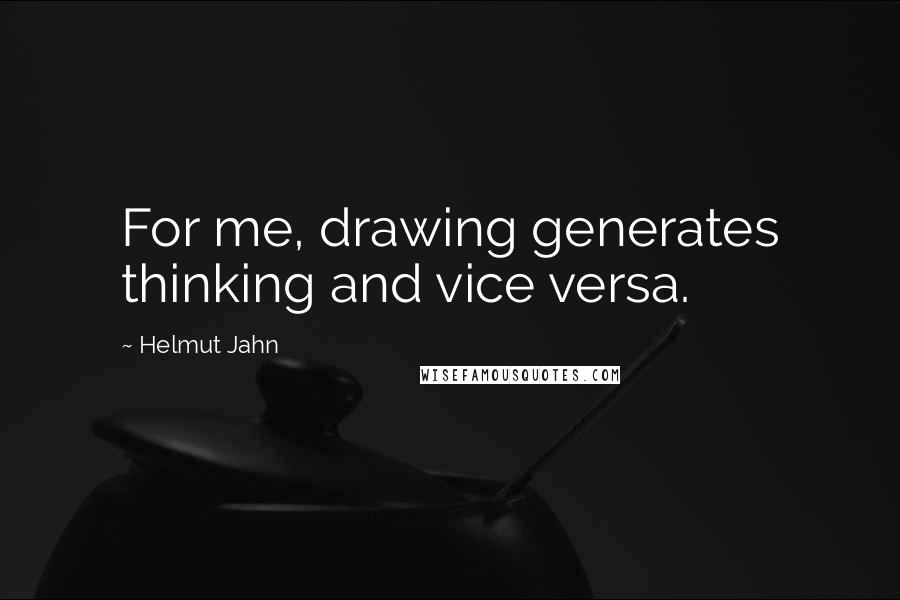 Helmut Jahn quotes: For me, drawing generates thinking and vice versa.