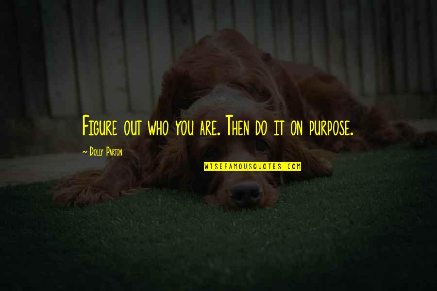 Helmut Krone Quotes By Dolly Parton: Figure out who you are. Then do it Helmut Krone Quotes By Dolly Parton: Figure out who you are. Then do it