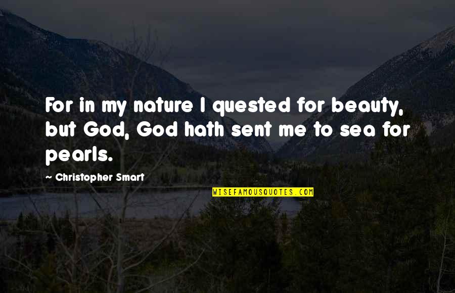 Helmut Lachenmann Quotes By Christopher Smart: For in my nature I quested for beauty, Helmut Lachenmann Quotes By Christopher Smart: For in my nature I quested for beauty,