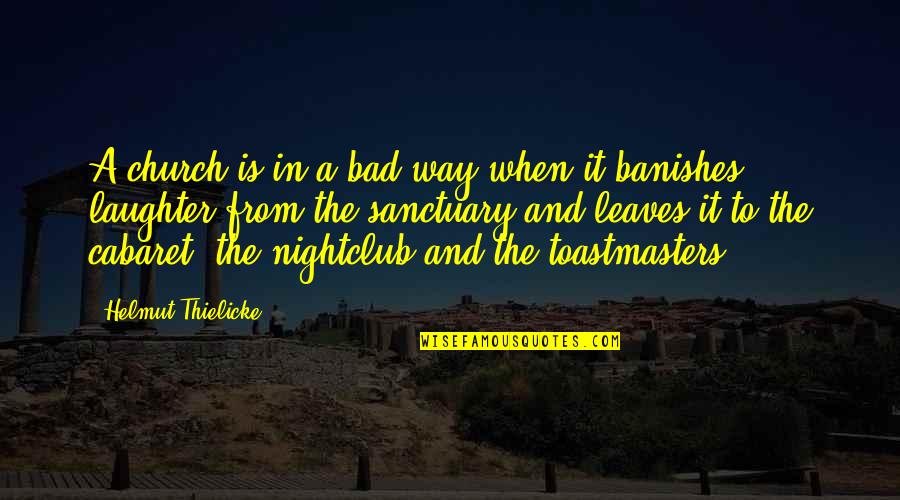 Helmut Thielicke Quotes By Helmut Thielicke: A church is in a bad way when Helmut Thielicke Quotes By Helmut Thielicke: A church is in a bad way when