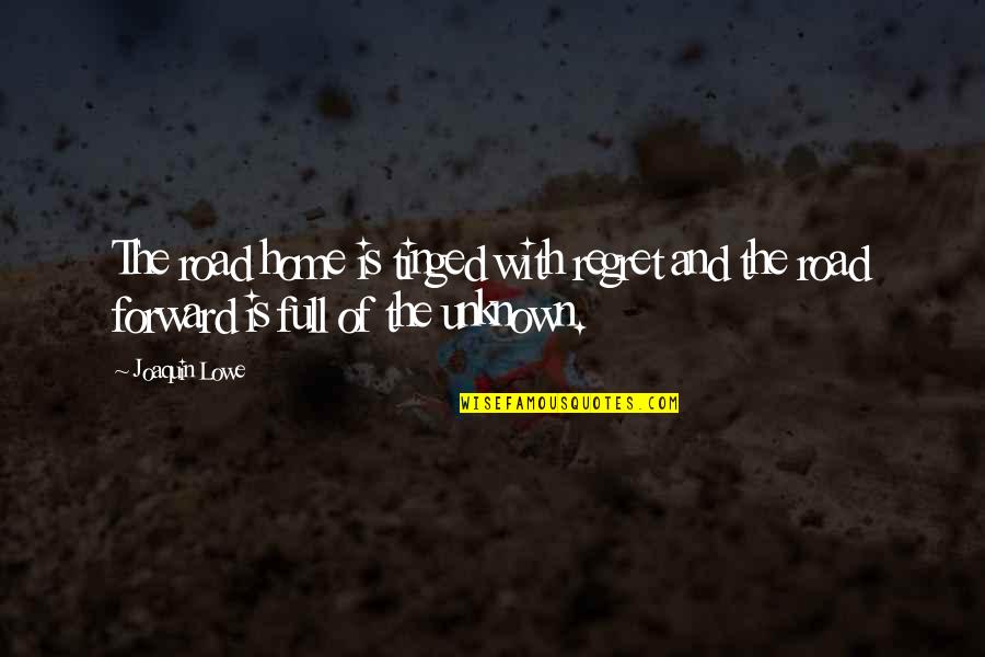 Helmut Walcha Quotes By Joaquin Lowe: The road home is tinged with regret and