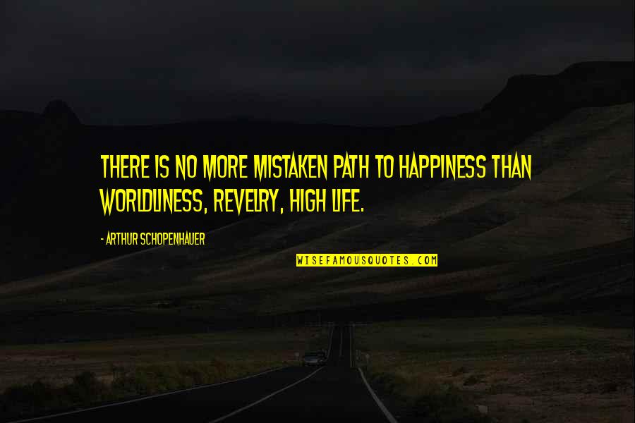 Helmuth Hubener Quotes By Arthur Schopenhauer: There is no more mistaken path to happiness