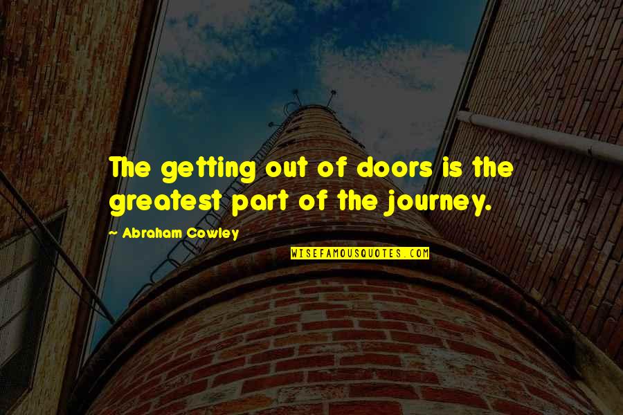 Helmuth James Von Moltke Quotes By Abraham Cowley: The getting out of doors is the greatest