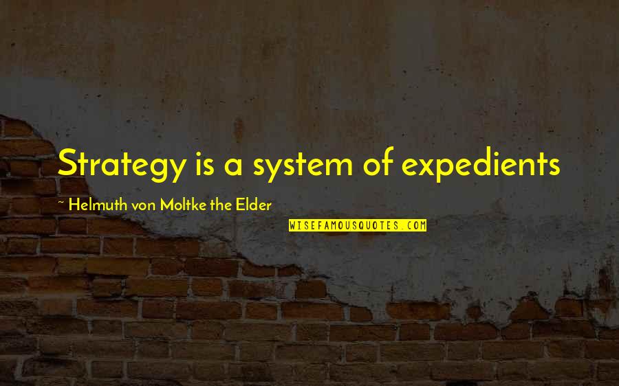 Helmuth Quotes By Helmuth Von Moltke The Elder: Strategy is a system of expedients