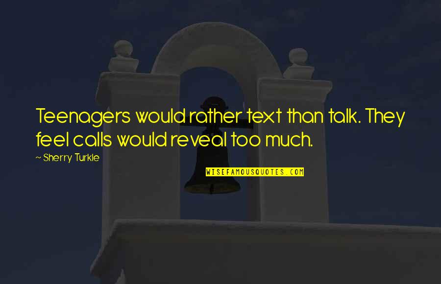 Helnwein Art Quotes By Sherry Turkle: Teenagers would rather text than talk. They feel