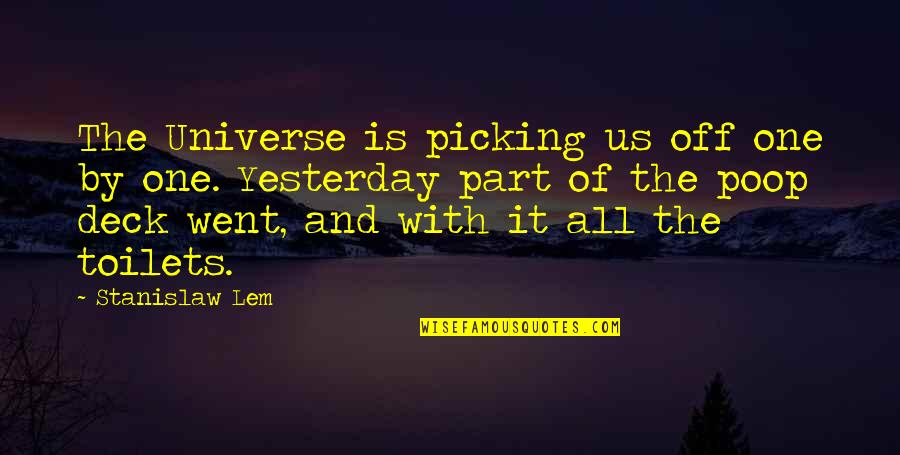 Helo Agathon Quotes By Stanislaw Lem: The Universe is picking us off one by