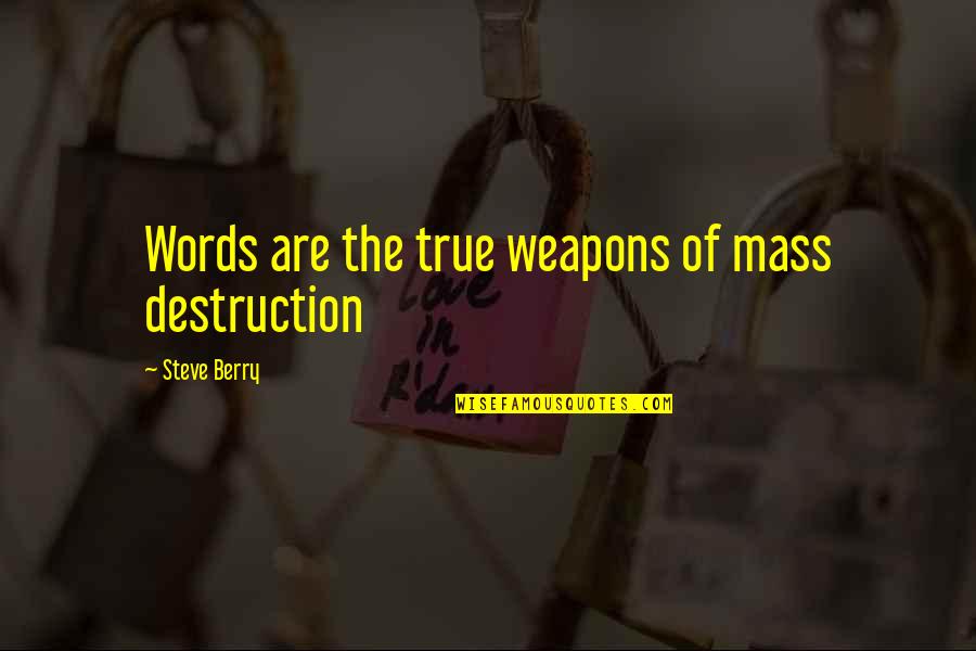 Helo Agathon Quotes By Steve Berry: Words are the true weapons of mass destruction