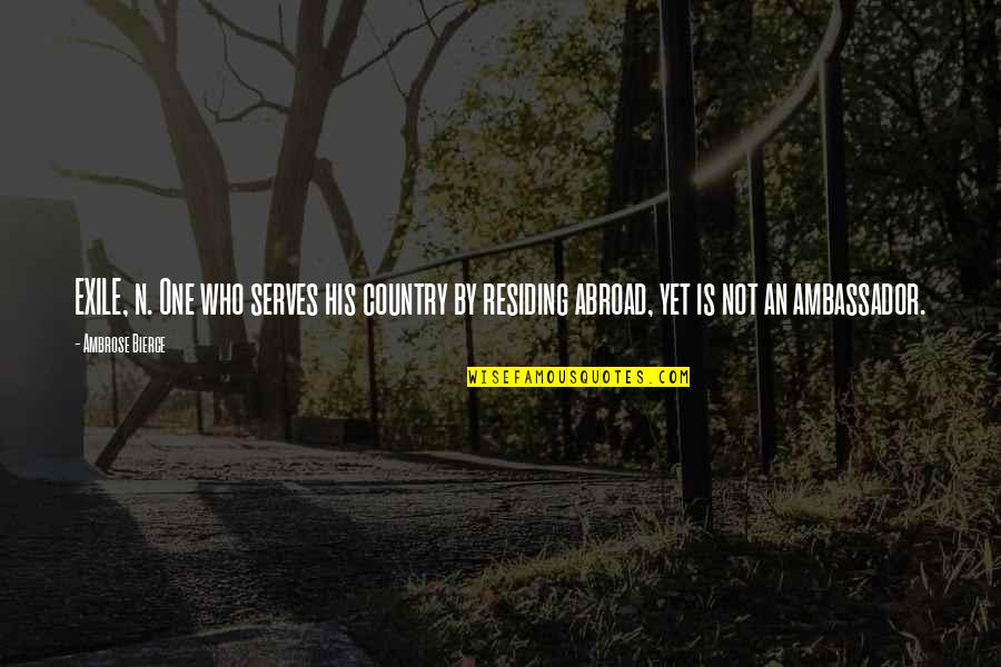 Helo Sa Pinheiro Quotes By Ambrose Bierce: EXILE, n. One who serves his country by