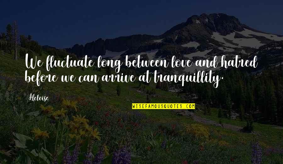 Heloise D'argenteuil Quotes By Heloise: We fluctuate long between love and hatred before