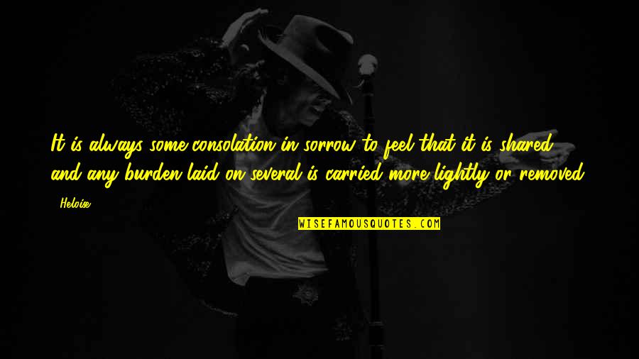 Heloise D'argenteuil Quotes By Heloise: It is always some consolation in sorrow to
