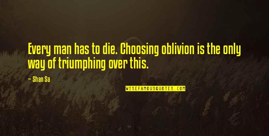 Helosate Quotes By Shan Sa: Every man has to die. Choosing oblivion is