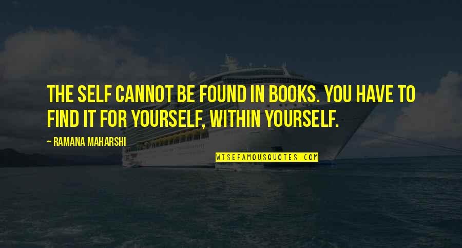 Helot Quotes By Ramana Maharshi: The self cannot be found in books. You