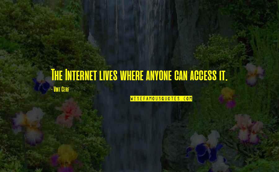 Helot Quotes By Vint Cerf: The Internet lives where anyone can access it.