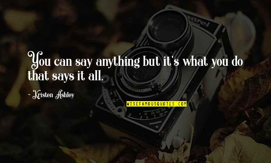 Helots Performed Quotes By Kristen Ashley: You can say anything but it's what you