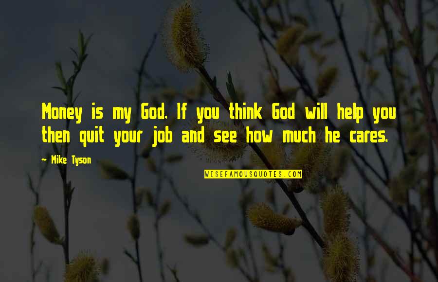 Help And Care Quotes By Mike Tyson: Money is my God. If you think God