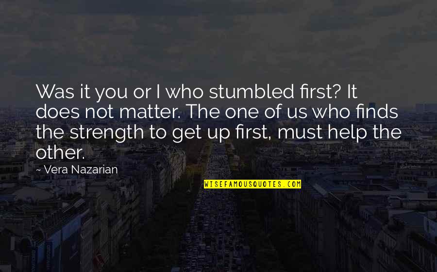 Help And Friendship Quotes By Vera Nazarian: Was it you or I who stumbled first?