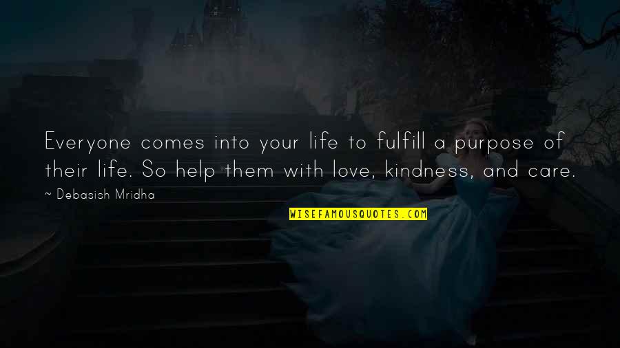 Help And Kindness Quotes By Debasish Mridha: Everyone comes into your life to fulfill a