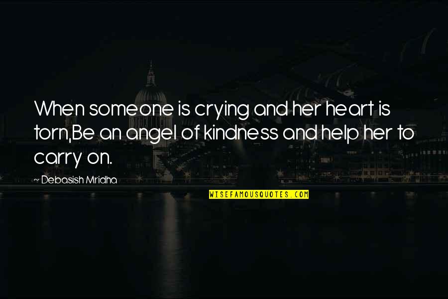 Help And Kindness Quotes By Debasish Mridha: When someone is crying and her heart is