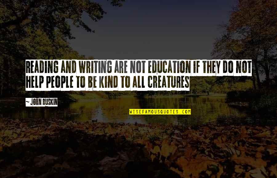 Help And Kindness Quotes By John Ruskin: Reading and writing are not education if they