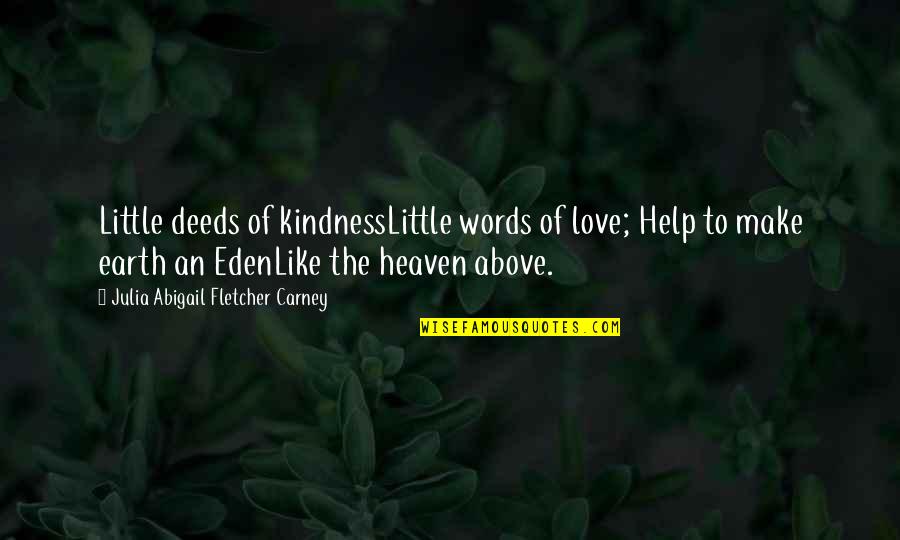 Help And Kindness Quotes By Julia Abigail Fletcher Carney: Little deeds of kindnessLittle words of love; Help