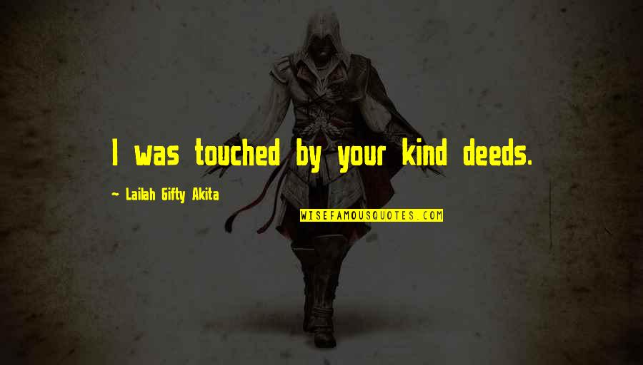 Help And Kindness Quotes By Lailah Gifty Akita: I was touched by your kind deeds.